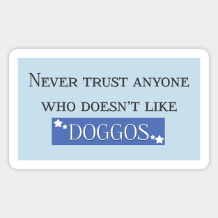 Never Trust Anyone Who Doesn’t Like Doggos Magnet